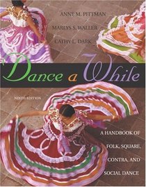 Dance A While : Handbook for Folk, Square, Contra, and Social Dance (9th Edition)
