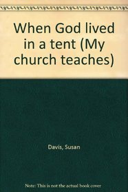 When God lived in a tent (My church teaches)