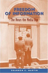 Freedom of Information: The News the Media Use (Mediating American History)