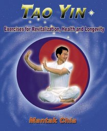 Tao Yin: Exercises for Revitalization, Health and Longevity
