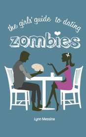 The Girls' Guide to Dating Zombies