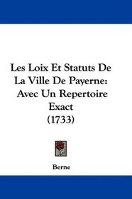 Les Loix Et Statuts De La Ville De Payerne: Avec Un Repertoire Exact (1733) (French Edition)