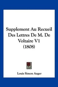 Supplement Au Recueil Des Lettres De M. De Voltaire V1 (1808) (French Edition)