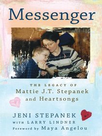 Messenger: The Legacy of Mattie J. T. Stepanek and Heartsongs (Thorndike Press Large Print Nonfiction Series)