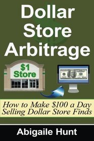 Dollar Store Arbitrage: How to Make $100 a Day Selling Dollar Store Finds