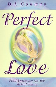 Perfect Love: Find Intimacy on the Astral Plane