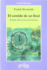 El sentido de un final/ The Sense of An Ending: Estudios Sobre La Teoria De La Ficcion (Cla-De-Ma) (Spanish Edition)