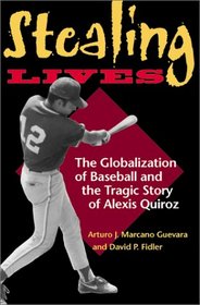 Stealing Lives: The Globalization of Baseball and the Tragic Story of Alexis Quiroz