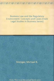 Business Law and the Regulatory Environment: Concepts and Cases (Irwin Legal Studies in Business Series)