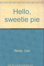 Hello, sweetie pie