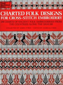 Charted Folk Designs for Cross-Stitch Embroidery: 278 Charts of Ancient Folk Embroideries from the Countries Along the Danube (Dover Needlework)