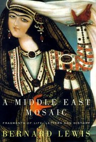 A Middle East Mosaic : Fragments of Life, Letters, and History