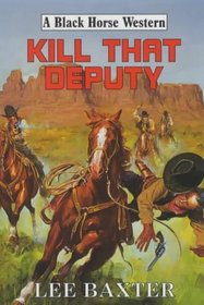 Kill That Deputy (A Black Horse Western)