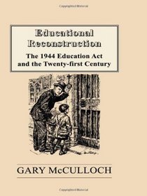 Educational Reconstruction: The 1944 Education Act and the Twenty-first Century (Woburn Education Series)