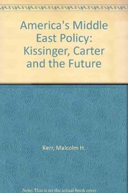 America's Middle East Policy: Kissinger, Carter and the Future