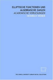 Elliptische functionen und algebraische zahlen: Academische vorlesungen (German Edition)