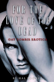 For the Love of the Dead: Gay Zombie Erotica
