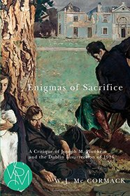 Enigmas of Sacrifice: A Critique of Joseph M. Plunkett and the Dublin Insurrection of 1916 (Studies in Violence, Mimesis, & Culture)