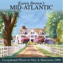 Karen Brown's Mid-Atlantic: Exceptional Places to Stay & Itineraries 2006 (Karen Brown's Mid-Atlantic Charming Inns & Itineraries)