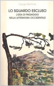 Lo sguardo escluso: L'idea di paesaggio nella letteratura occidentale (Saggi e testi) (Italian Edition)