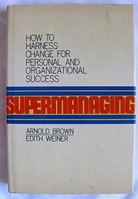 Supermanaging: How to Harness Change for Organizational and Personal Success