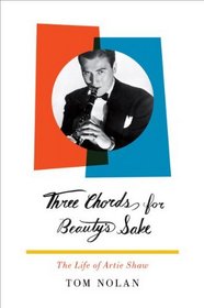 Three Chords for Beauty's Sake: The Life of Artie Shaw