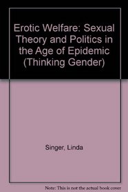 Erotic Welfare: Sexual Theory and Politics in the Age of Epidemic (Thinking Gender)