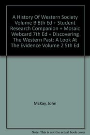 A History Of Western Society Volume B 8th Ed + Student Research Companion + Mosaic Webcard 7th Ed + Discovering The Western Past: A Look At The Evidence Volume 2 5th Ed
