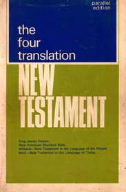 The Four Translation New Testament: King James Version; New American Standard Bible; New Testament in the Language of the People; New Testament in the Language of Today: Parallel Edition (1966 Printing, 6615920, USA100R60)