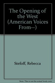 American Voices from the Opening of the West (American Voices from)