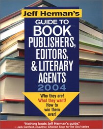 Jeff Herman's Guide to Book Publishers, Editors and Literary Agents 2004: Who They Are! What They Want! and How to Win Them Over! (Jeff Herman's Guide to Book Editors, Publishers, and Literary Agents)