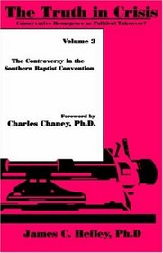 The Truth in Crisis, Vol 3: Conservative Resurgence or Political Takeover? (The Controversy in the Southern Baptist Convention) (Truth in Crisis)