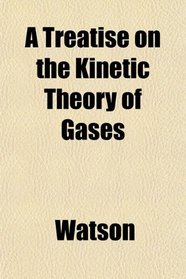 A Treatise on the Kinetic Theory of Gases