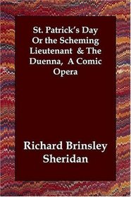 St. Patrick's Day Or the Scheming Lieutenant  & The Duenna,  A Comic Opera
