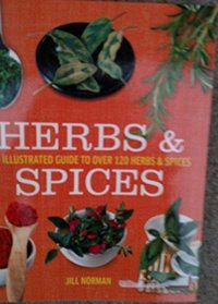 Herbs & Spices an Illustrated Guide to Over 120 Herbs & Spices