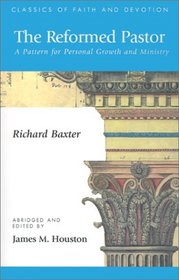 The Reformed Pastor: A Pattern for Personal Growth and Ministry (Classics of Faith & Devotion)