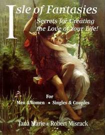 Isle of Fantasies : Secrets for Creating the Love of Your Life