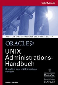 Oracle 9i. UNIX Administrations- Handbuch. Oracle 9i in einer UNIX- Umgebung managen