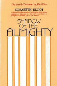 The Shadow of the Almighty: The Life & Times of Jim Elliot