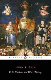 Unto This Last: And Other Writings (Penguin Classics)