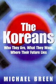 The Koreans: Who They Are, What They Want, Where Their Future Lies