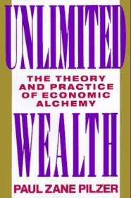 Unlimited Wealth : The Theory and Practice of Economic Alchemy