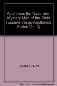 Apollonius the Nazarene: Mystery Man of the Bible (Essene-Jesus-Apollonius Series Vol. 3)