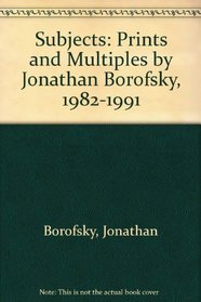 Subjects: Prints and Multiples by Jonathan Borofsky, 1982-1991