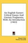 An English Garner: Critical Essays And Literary Fragments, With An Introduction (1903)