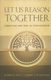 Let Us Reason Together: Christians and Jews in Conversation