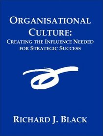 Organisational Culture: Creating the Influence Needed for Strategic Success