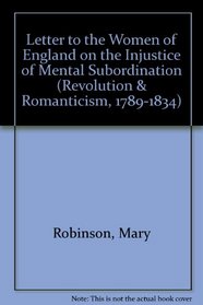 Letter to the Women of England on the Injustice of Mental Subordination: 1799 (Revolution and Romanticism, 1789-1834)