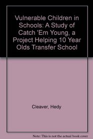 Vulnerable Children in Schools: A Study of Catch 'Em Young, a Project Helping 10 Year Olds Transfer School