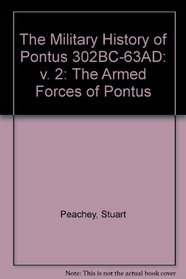 The Military History of Pontus 302BC-63AD: v. 2: The Armed Forces of Pontus